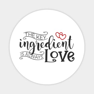 The Key Ingredient is Always Love Valentine Quote Magnet
